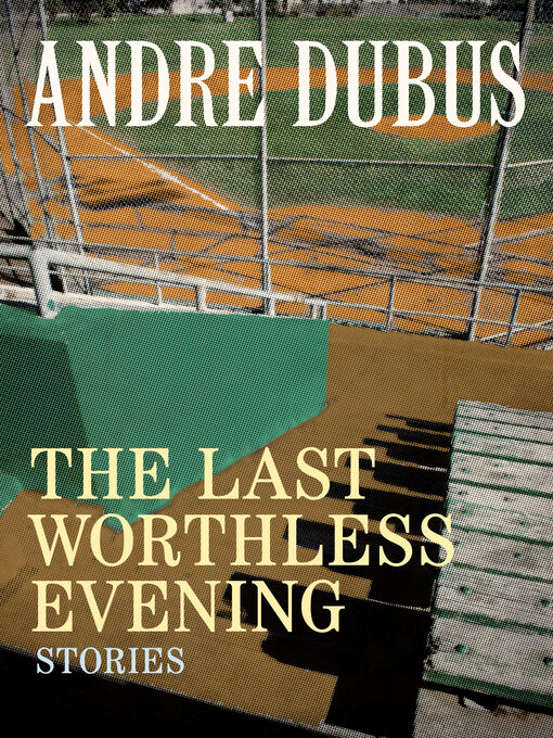 Title details for The Last Worthless Evening by Andre Dubus - Available